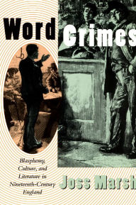 Word Crimes: Blasphemy, Culture, and Literature in Nineteenth-Century England / Edition 2