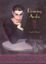 Title: Desiring Arabs / Edition 1, Author: Joseph A. Massad