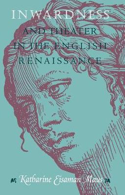 Inwardness and Theater in the English Renaissance / Edition 1