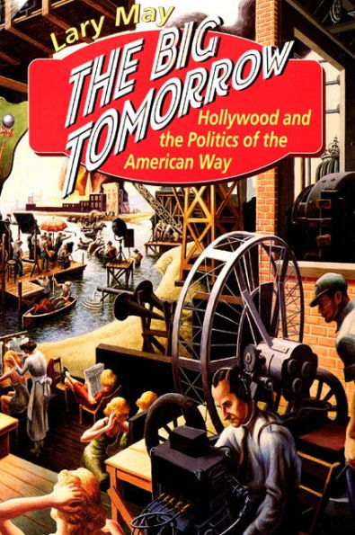 The Big Tomorrow: Hollywood and the Politics of the American Way / Edition 2