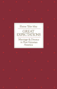 Title: Great Expectations: Marriage and Divorce in Post-Victorian America / Edition 1, Author: Elaine Tyler May