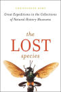 The Lost Species: Great Expeditions in the Collections of Natural History Museums