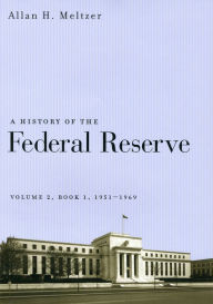 Title: A History of the Federal Reserve: Book 1, 1951-1969, Author: Allan H. Meltzer