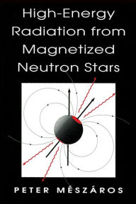 Title: High-Energy Radiation from Magnetized Neutron Stars, Author: Peter Mészáros