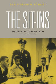 Title: The Sit-Ins: Protest & Legal Change in the Civil Rights Era, Author: Christopher W. Schmidt
