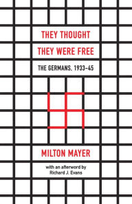 Title: They Thought They Were Free: The Germans, 1933-45, Author: Milton Mayer