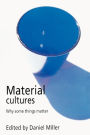 Material Cultures: Why Some Things Matter