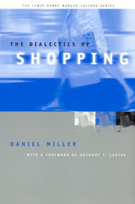 Title: The Dialectics of Shopping / Edition 1, Author: Daniel Miller