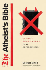 The Atheist's Bible: The Most Dangerous Book That Never Existed