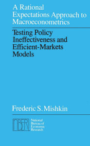 Title: A Rational Expectations Approach to Macroeconometrics: Testing Policy Ineffectiveness and Efficient-Markets Models, Author: Frederic S. Mishkin