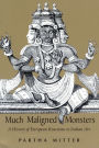 Much Maligned Monsters: A History of European Reactions to Indian Art / Edition 1