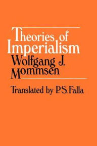 Title: Theories of Imperialism / Edition 1, Author: Wolfgang J. Mommsen