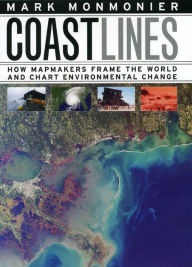 Title: Coast Lines: How Mapmakers Frame the World and Chart Environmental Change, Author: Mark Monmonier