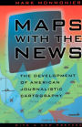 Maps with the News; The Development of American Journalistic Cartography