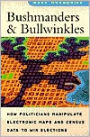 Bushmanders and Bullwinkles: How Politicians Manipulate Electronic Maps and Census Data to Win Elections / Edition 1