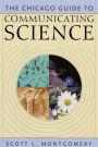 The Chicago Guide to Communicating Science / Edition 1