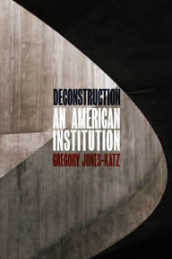 Title: Deconstruction: An American Institution, Author: Gregory Jones-Katz