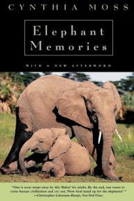 Title: Elephant Memories: Thirteen Years in the Life of an Elephant Family, Author: Cynthia J. Moss