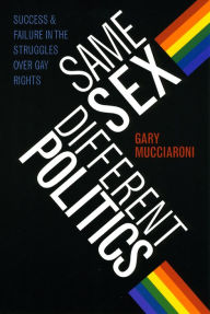 Title: Same Sex, Different Politics: Success and Failure in the Struggles over Gay Rights, Author: Gary Mucciaroni
