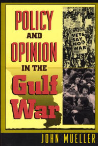 Title: Policy and Opinion in the Gulf War / Edition 2, Author: John Mueller