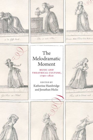 The Melodramatic Moment: Music and Theatrical Culture, 1790-1820