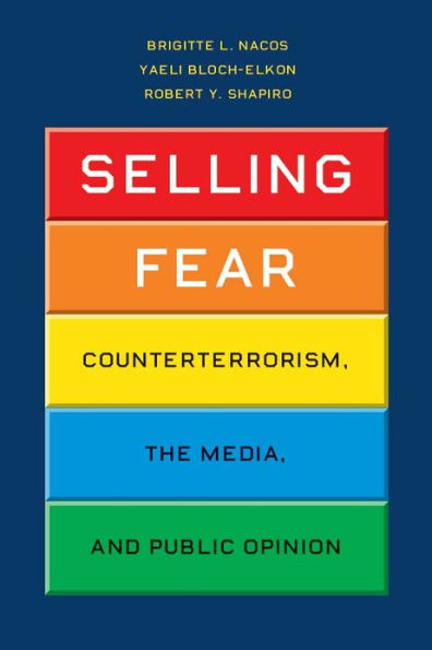 Selling Fear: Counterterrorism, the Media, and Public Opinion