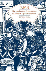 Title: Japan: The Intellectual Foundations of Modern Japanese Politics / Edition 1, Author: Tetsuo Najita