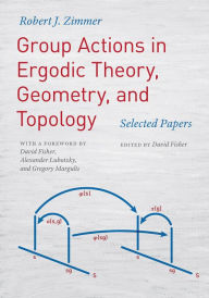 Title: Group Actions in Ergodic Theory, Geometry, and Topology: Selected Papers, Author: Robert J. Zimmer