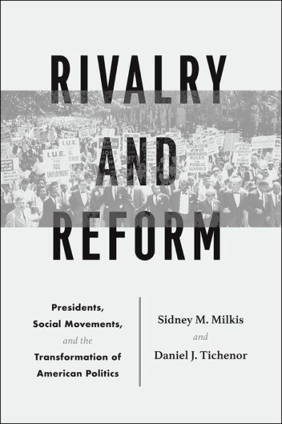 Rivalry and Reform: Presidents, Social Movements, and the Transformation of American Politics