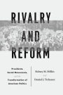 Rivalry and Reform: Presidents, Social Movements, and the Transformation of American Politics