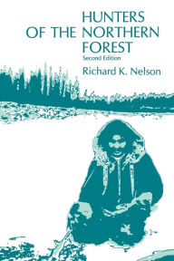 Hunters of the Northern Forest; Designs for Survival among the Alaskan Kutchin / Edition 2