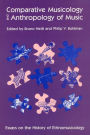 Comparative Musicology and Anthropology of Music: Essays on the History of Ethnomusicology / Edition 2