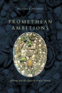 Promethean Ambitions: Alchemy and the Quest to Perfect Nature