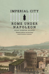 Title: Imperial City: Rome under Napoleon, Author: Susan Vandiver Nicassio