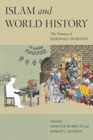 Title: Islam and World History: The Ventures of Marshall Hodgson, Author: Edmund Burke