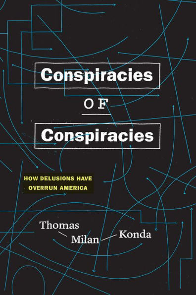 Conspiracies of Conspiracies: How Delusions Have Overrun America