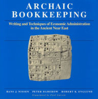 Archaic Bookkeeping: Early Writing and Techniques of the Economic Administration of the Ancient near East / Edition 2