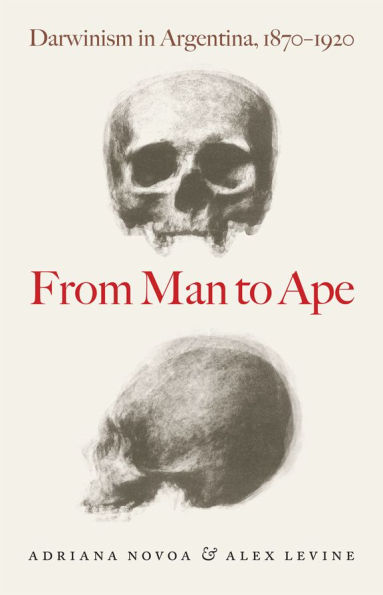 From Man to Ape: Darwinism in Argentina, 1870-1920