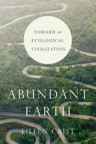 Title: Abundant Earth: Toward an Ecological Civilization, Author: Eileen Crist