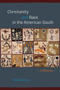 Title: Christianity and Race in the American South: A History, Author: Paul Harvey
