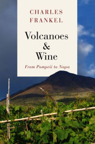Title: Volcanoes & Wine: From Pompeii to Napa, Author: Charles Frankel