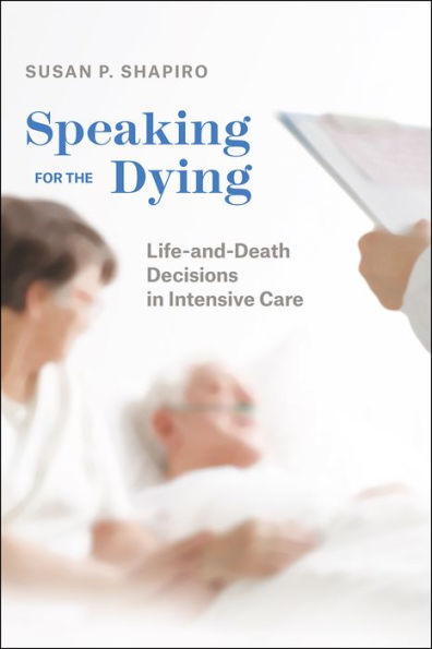 Speaking for the Dying: Life-and-Death Decisions in Intensive Care