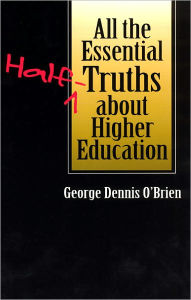 Title: All the Essential Half-Truths about Higher Education, Author: George Dennis O'Brien