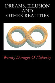 Title: Dreams, Illusion, and Other Realities / Edition 1, Author: Wendy Doniger O'Flaherty