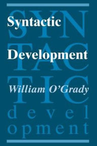 Title: Syntactic Development / Edition 1, Author: William O'Grady