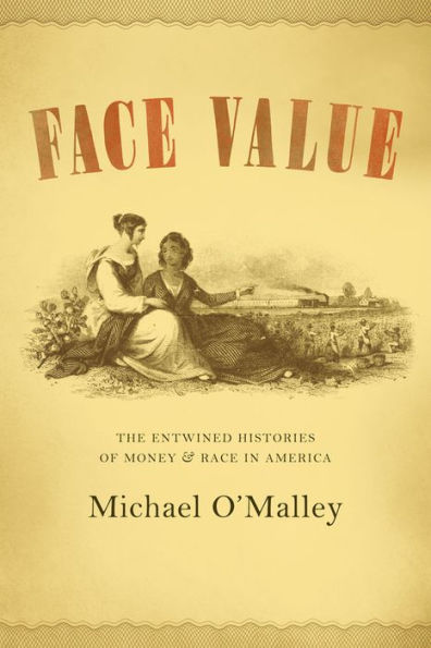 Face Value: The Entwined Histories of Money and Race in America