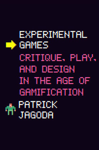 Experimental Games: Critique, Play, and Design in the Age of Gamification