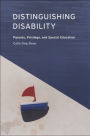 Distinguishing Disability: Parents, Privilege, and Special Education