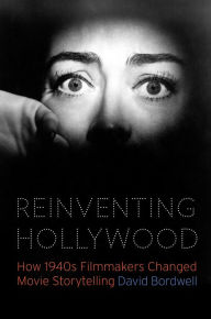 Title: Reinventing Hollywood: How 1940s Filmmakers Changed Movie Storytelling, Author: David Bordwell