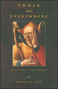 Title: Fools Are Everywhere: The Court Jester around the World, Author: Beatrice K. Otto